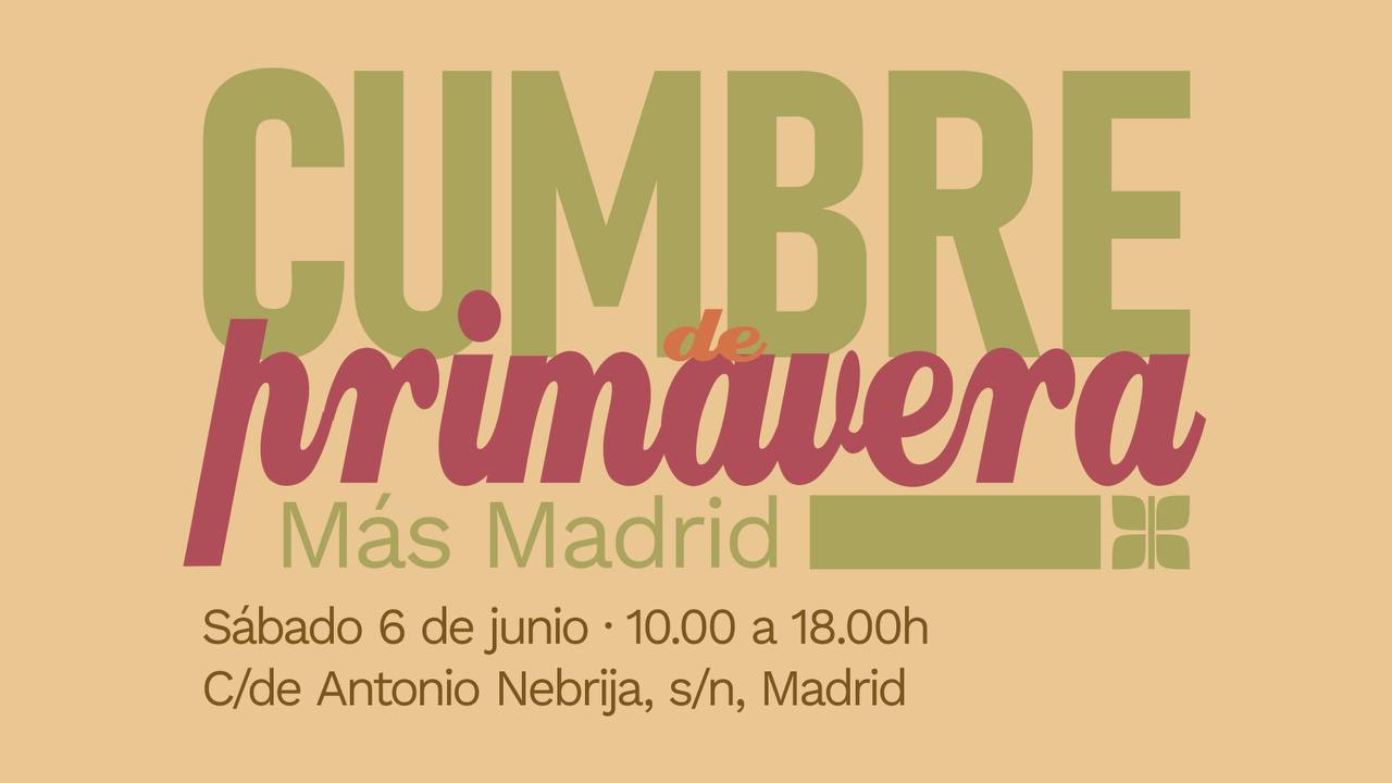 Cumbre de Primavera de Más Madrid. Sábado 6 de junio, de 10:00 a 18:00 h, en la calle de Antonio Nebrija, sin número, Madrid.